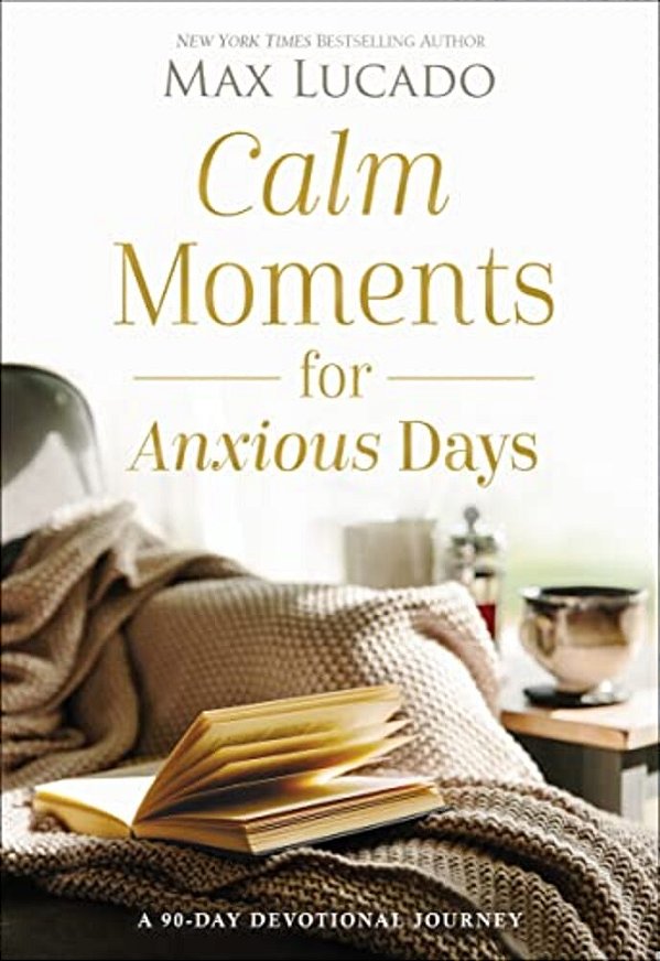 Calm Moments For Anxious Days: A 90-Day Devotional Journey (90 Daily Devotions, With Journal Prompts, To Promote Wellness And Peace And Decrease Worry-..