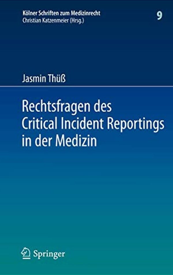 Rechtsfragen Des Critical Incident Reportings In Der Medizin: Unter Besonderer Berücksichtigung Krankenhausinterner Fehlermeldesysteme-..