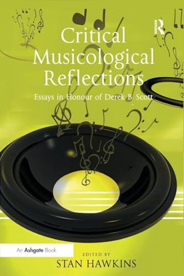 Critical Musicological Reflections: Essays In Honour Of Derek B. Scott-..