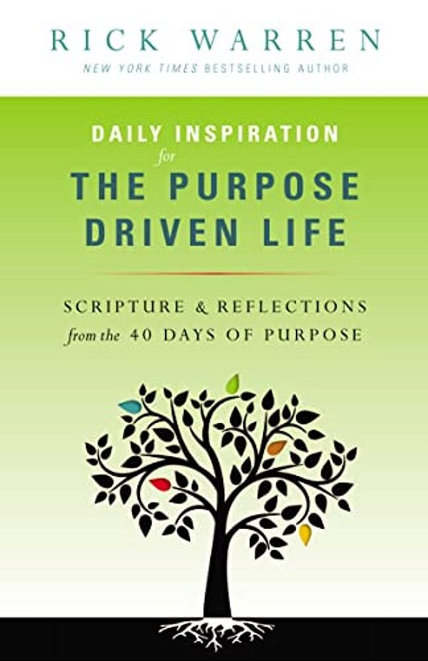 Daily Inspiration For The Purpose Driven Life: Scriptures & Reflections From The 40 Days Of Purpose-..