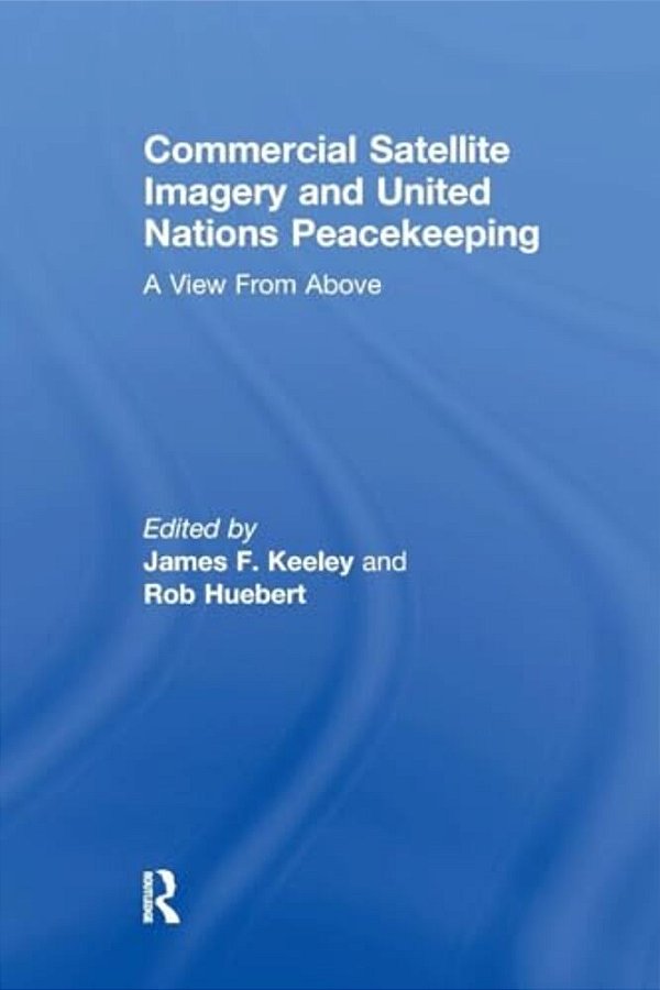 Commercial Satellite Imagery And United Nations Peacekeeping: A View From Above-..