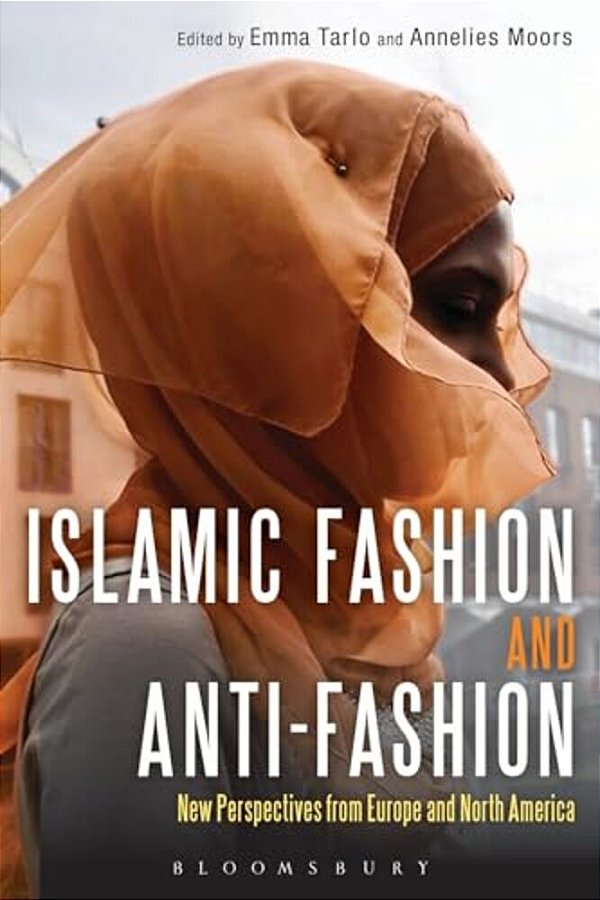 Islamic Fashion And Anti-Fashion: New Perspectives From Europe And North America-..