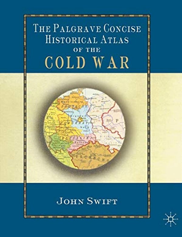 The Palgrave Concise Historical Atlas Of The Cold War-..