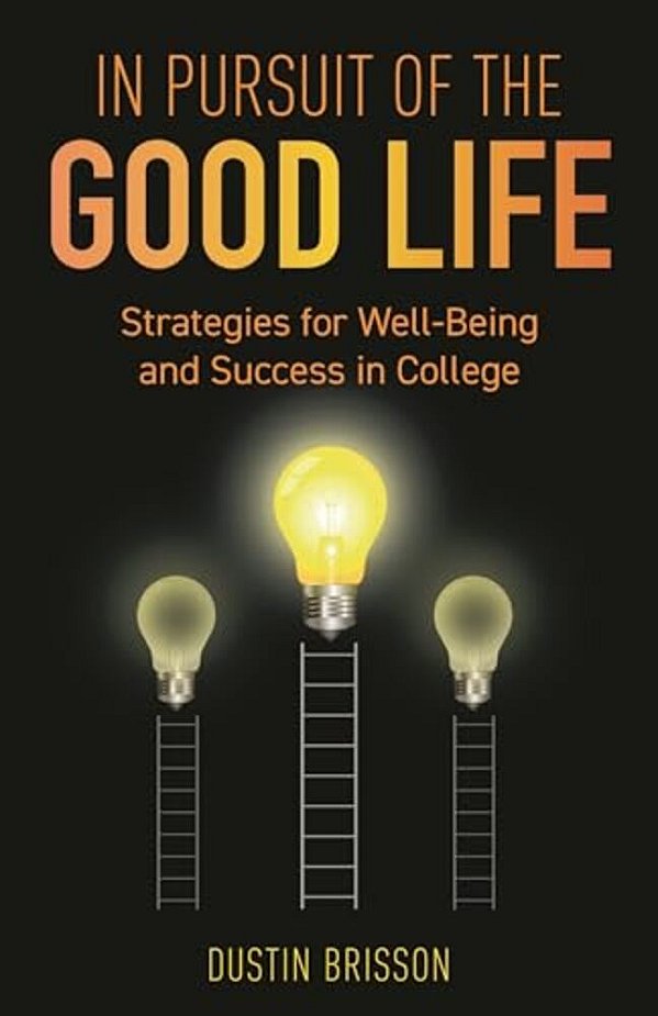 In Pursuit Of The Good Life: Strategies For Well-Being And Success In College-..