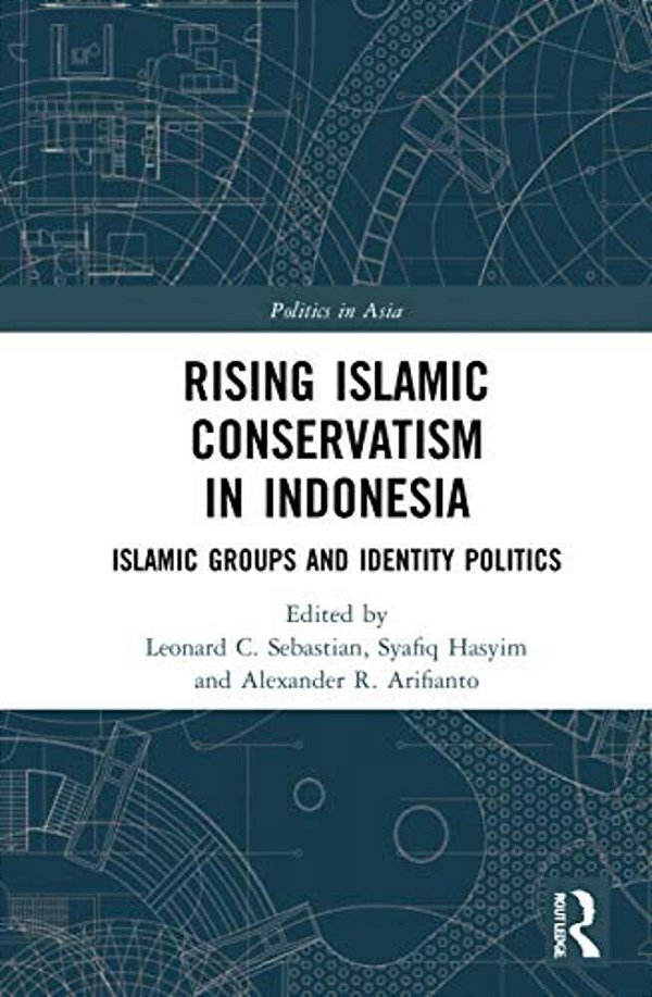 Rising Islamic Conservatism In Indonesia: Islamic Groups And Identity Politics-..