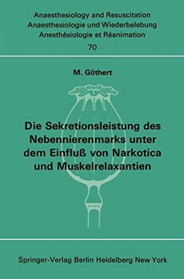 Die Sekretionsleistung Des Nebennierenmarks Unter Dem Einfluß Vonnarkotica Und Muskelrelaxantien-..