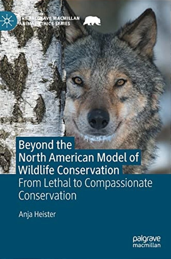 Beyond The North American Model Of Wildlife Conservation: From Lethal To Compassionate Conservation-..