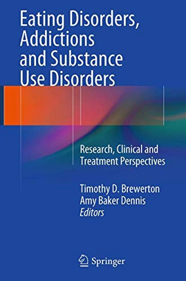 Eating Disorders, Addictions And Substance Use Disorders: Research, Clinical And Treatment Perspectives-..