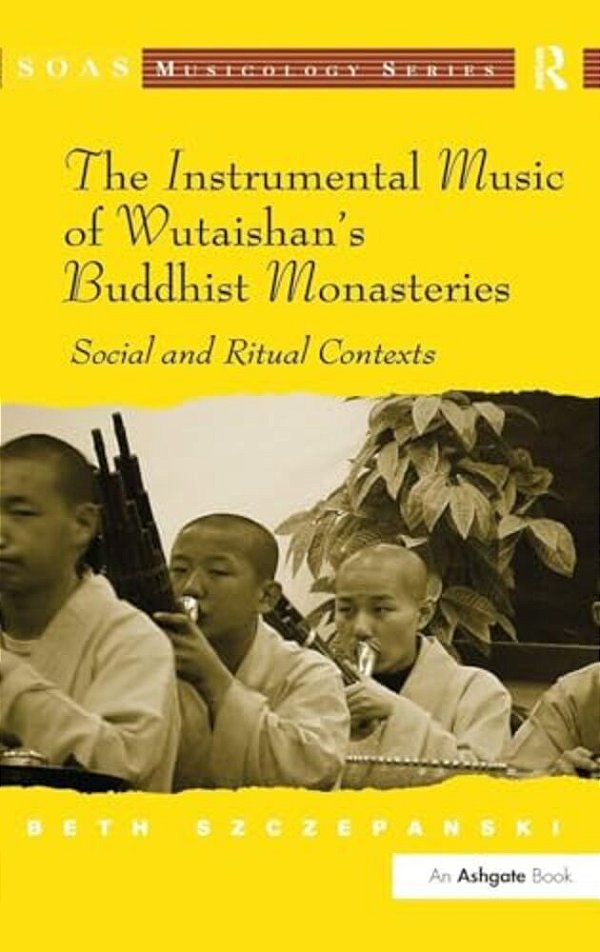 The Instrumental Music Of Wutaishan's Buddhist Monasteries: Social And Ritual Contexts-..
