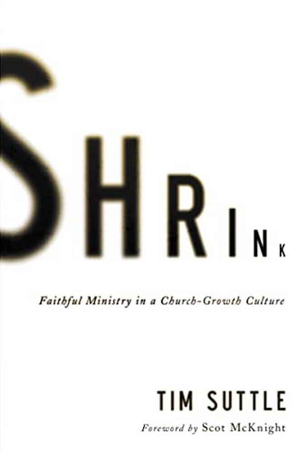 A Shrink: Faithful Ministry In A Church-Growth Culture-..