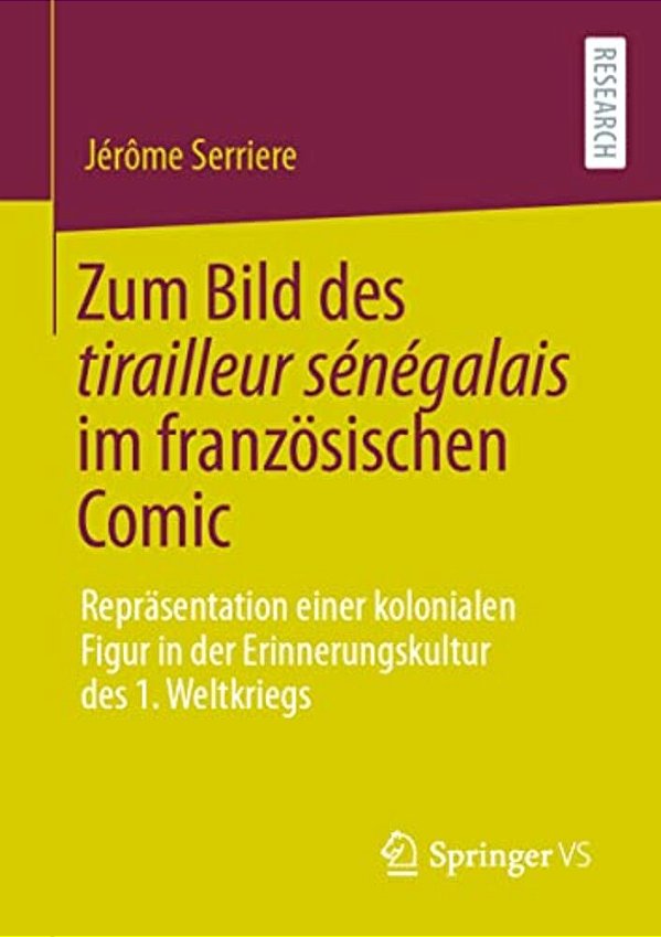 Zum Bild Des Tirailleur Sénégalais Im Französischen Comic: Repräsentation Einer Kolonialen Figur In Der Erinnerungskultur Des 1. Weltkriegs-..