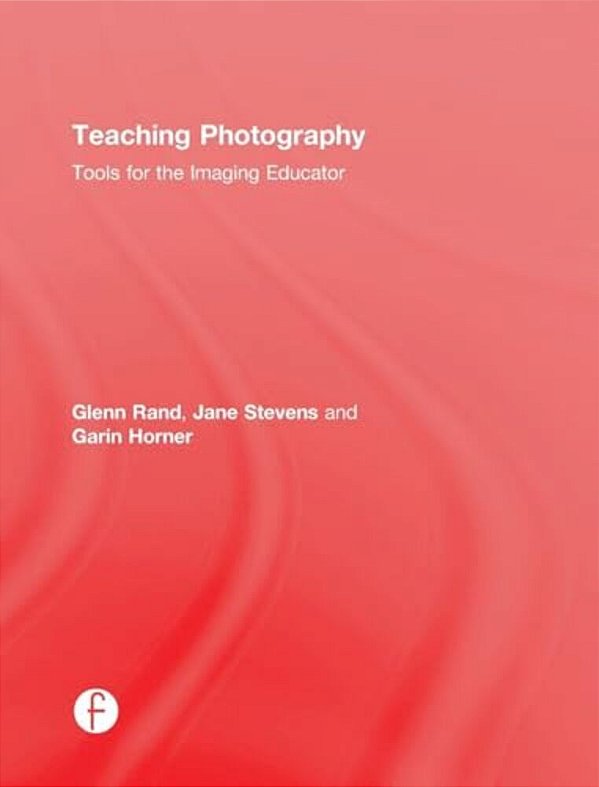 Teaching Photography: Tools For The Imaging Educator-..