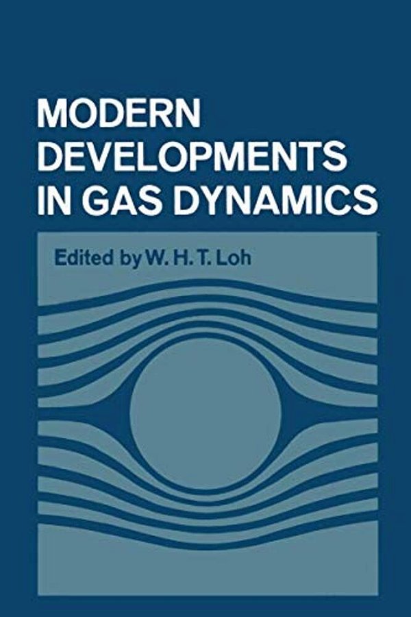 Modern Developments In Gas Dynamics: Based Upon A Course On Modern Developments In Fluid Mechanics And Heat Transfer, Given At The University Of Calif-..