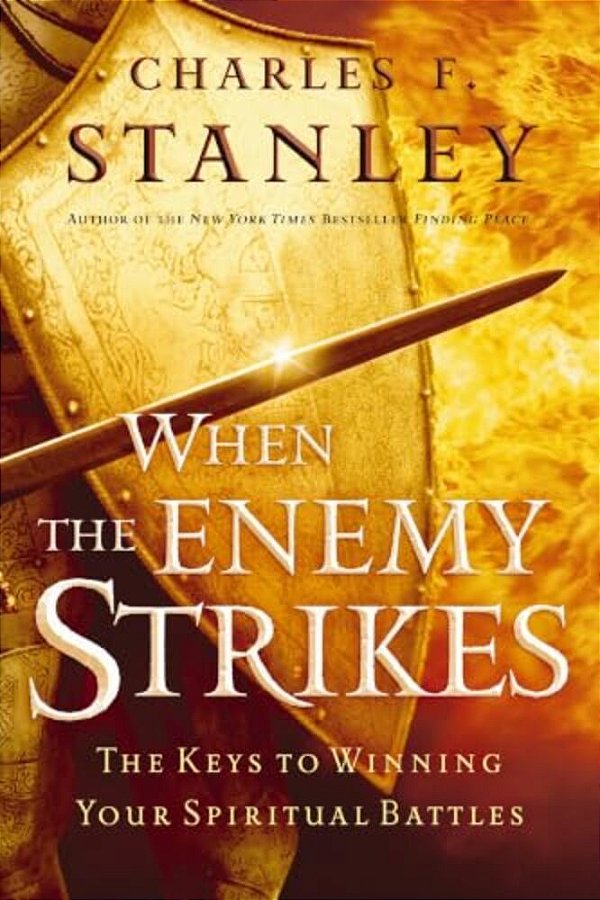 When The Enemy Strikes: The Keys To Winning Your Spiritual Battles-..