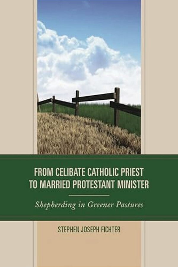 From Celibate Catholic Priest To Married Protestant Minister: Shepherding In Greener Pastures-..