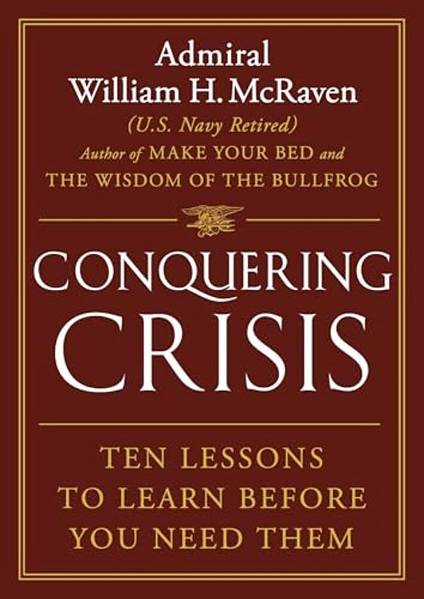 Conquering Crisis: Ten Lessons To Learn Before You Need Them-..