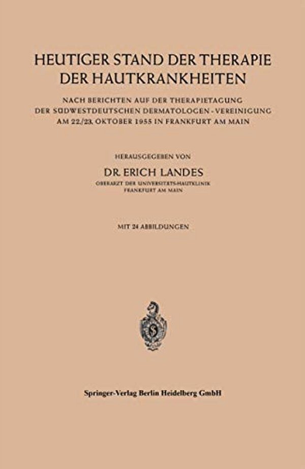 Heutiger Stand Der Therapie Der Hautkrankheiten: Nach Berichten Auf Der Therapietagung Der Südwestdeutschen Dermatologen -- Vereinigung Am 22./23. Okt-..