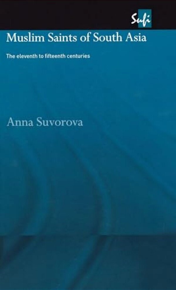 Muslim Saints Of South Asia: The Eleventh To Fifteenth Centuries-..