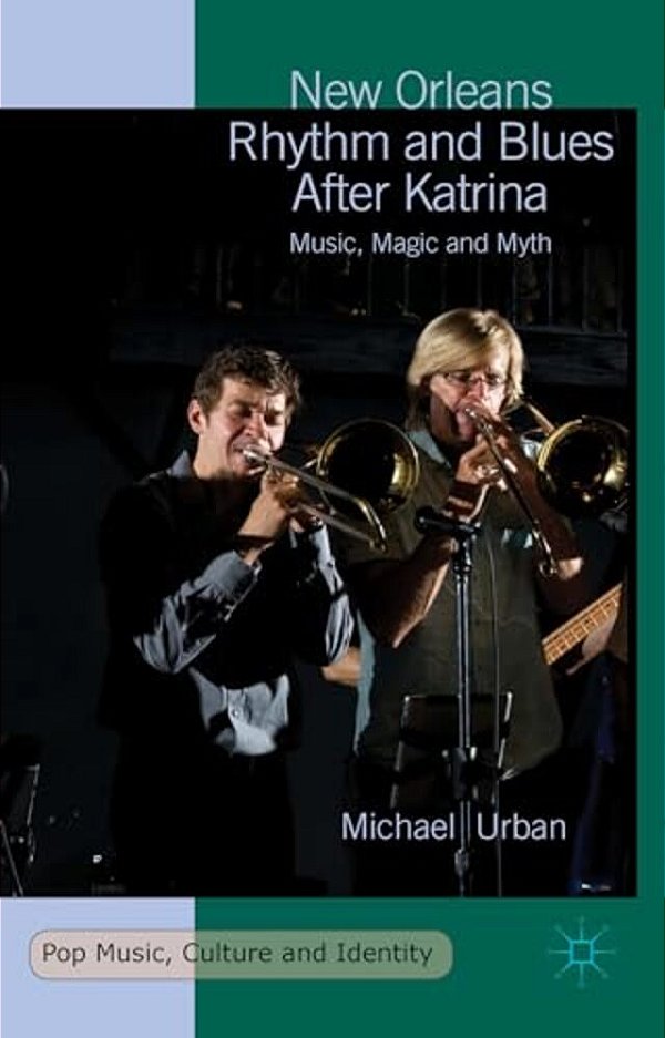 New Orleans Rhythm And Blues After Katrina: Music, Magic And Myth-..