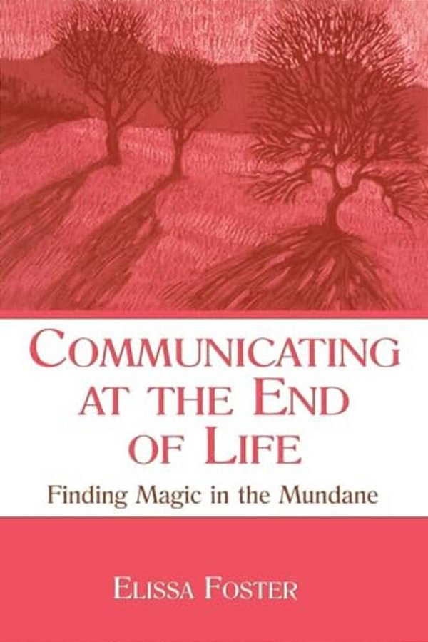Communicating At The End Of Life: Finding Magic In The Mundane-..