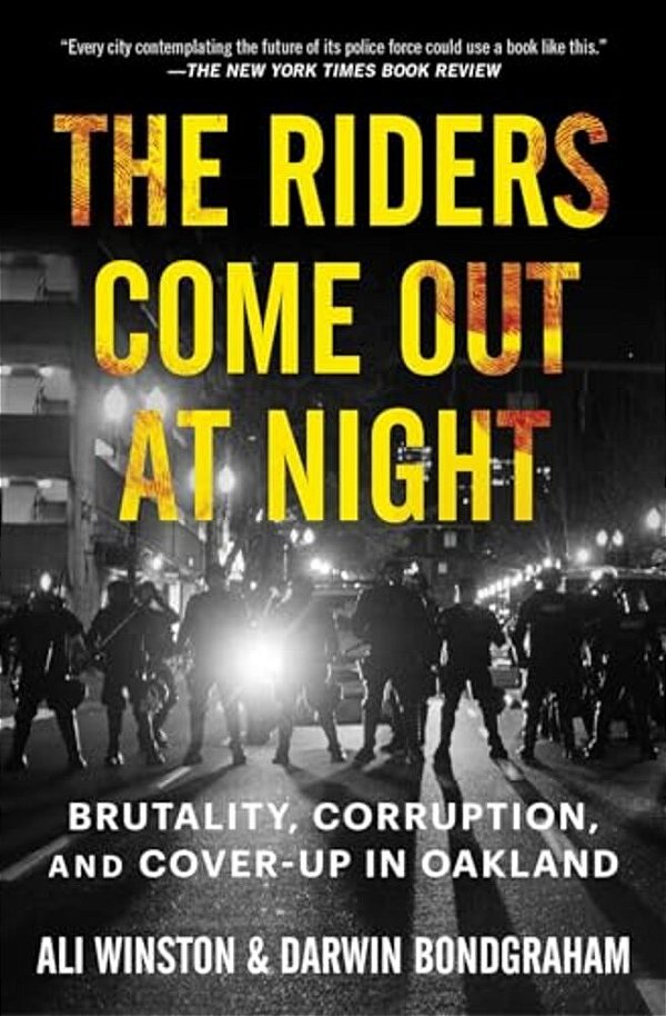 The Riders Come Out At Night: Brutality, Corruption, And Cover-Up In Oakland-..