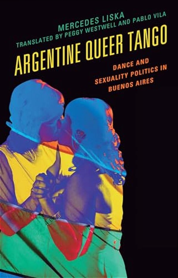Argentine Queer Tango: Dance And Sexuality Politics In Buenos Aires-..