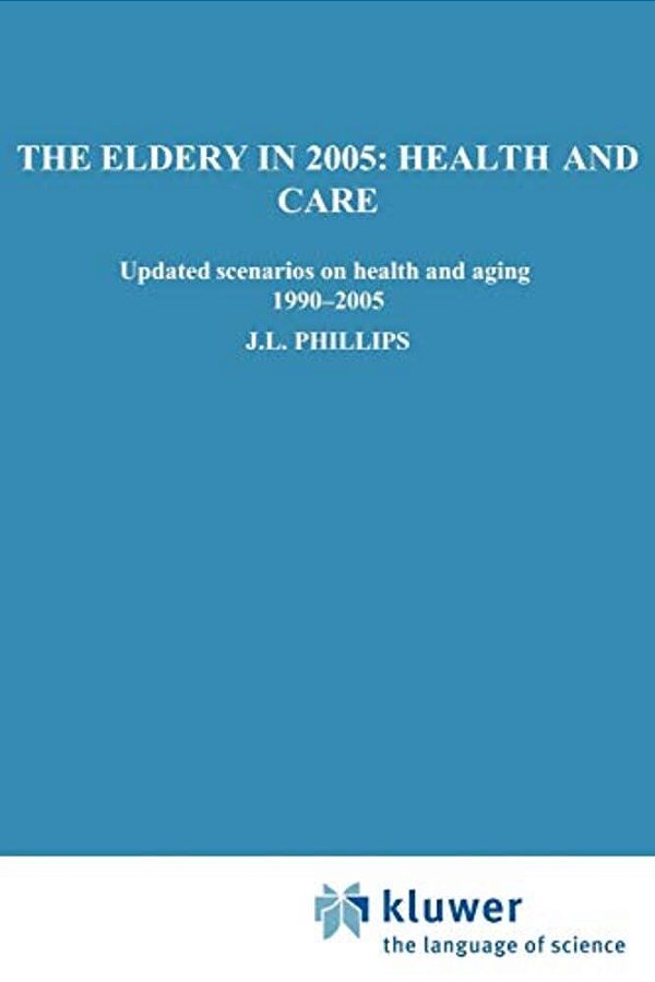 The Elderly In 2005: Health And Care: Updated Scenarios On Health And Aging 1990-2005 Scenario Report Commissioned By The Steering Committee On Future-..