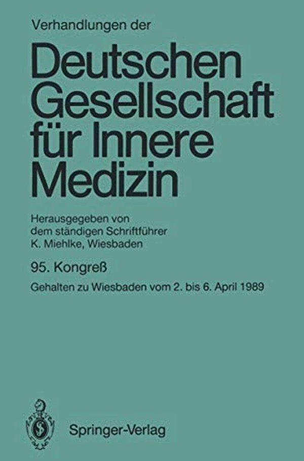 Verhandlungen Der Deutschen Gesellschaft Für Innere Medizin: Kongreß Gehalten Zu Wiesbaden Vom 2. Bis 6. April 1989-..