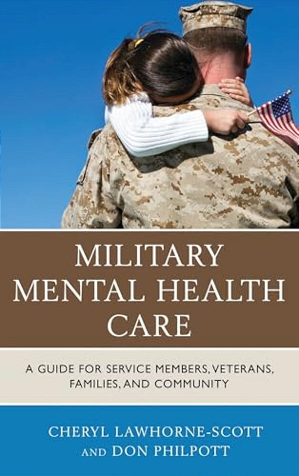 Military Mental Health Care: A Guide For Service Members, Veterans, Families, And Community-..