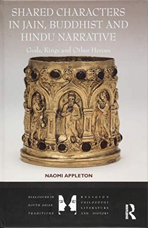 Shared Characters In Jain, Buddhist And Hindu Narrative: Gods, Kings And Other Heroes-..