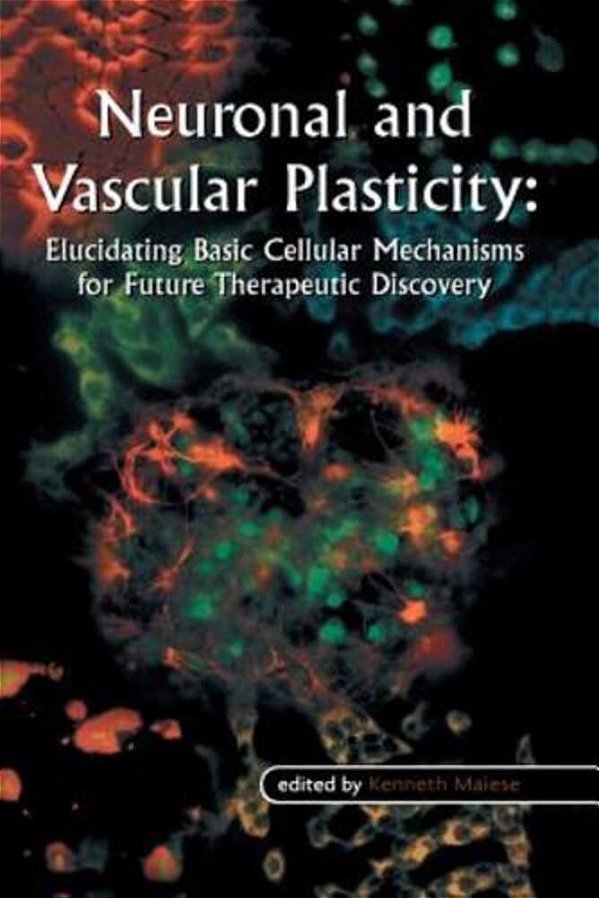 Neuronal And Vascular Plasticity: Elucidating Basic Cellular Mechanisms For Future Therapeutic Discovery-..