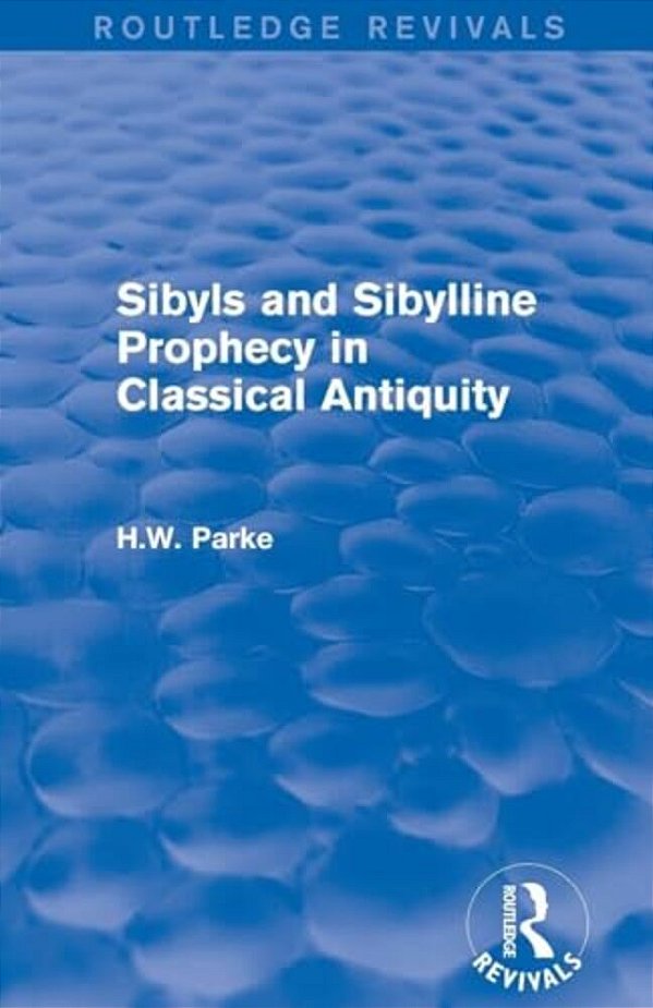 Sibyls And Sibylline Prophecy In Classical Antiquity (Routledge Revivals)-..