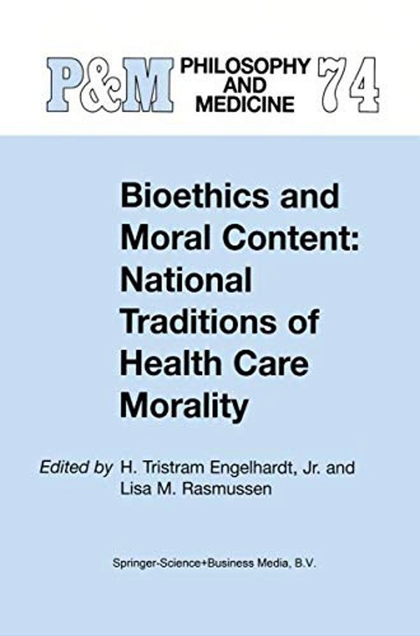 Bioethics And Moral Content: National Traditions Of Health Care Morality: Papers Dedicated In Tribute To Kazumasa Hoshino-..