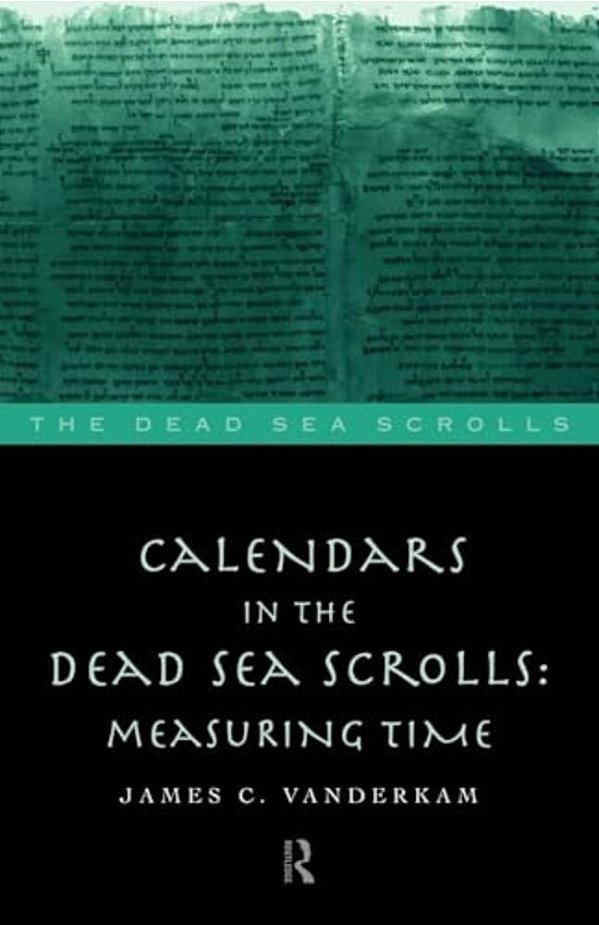Calendars In The Dead Sea Scrolls: Measuring Time-..