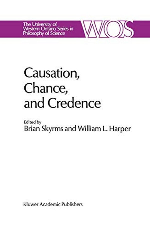 Causation, Chance And Credence: Proceedings Of The Irvine Conference On Probability And Causation Volume 1-..