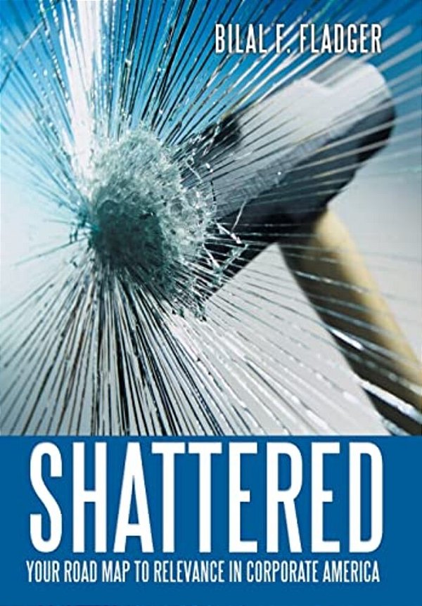 Shattered: Your Road Map To Relevance In Corporate America-..