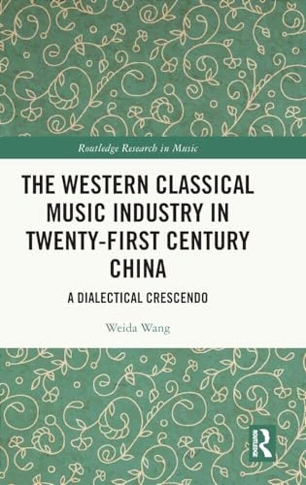 The Western Classical Music Industry In Twenty-First Century China: A Dialectical Crescendo-..