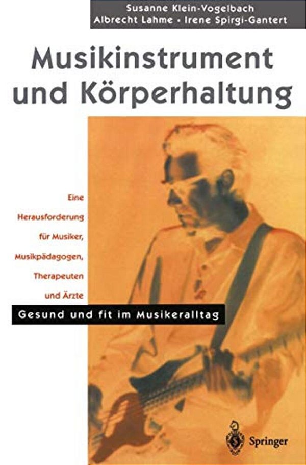 Musikinstrument Und Körperhaltung: Eine Herausforderung Für Musiker, Musikpädagogen, Therapeuten Und Ärzte. Gesund Und Fit Im Musikeralltag-..