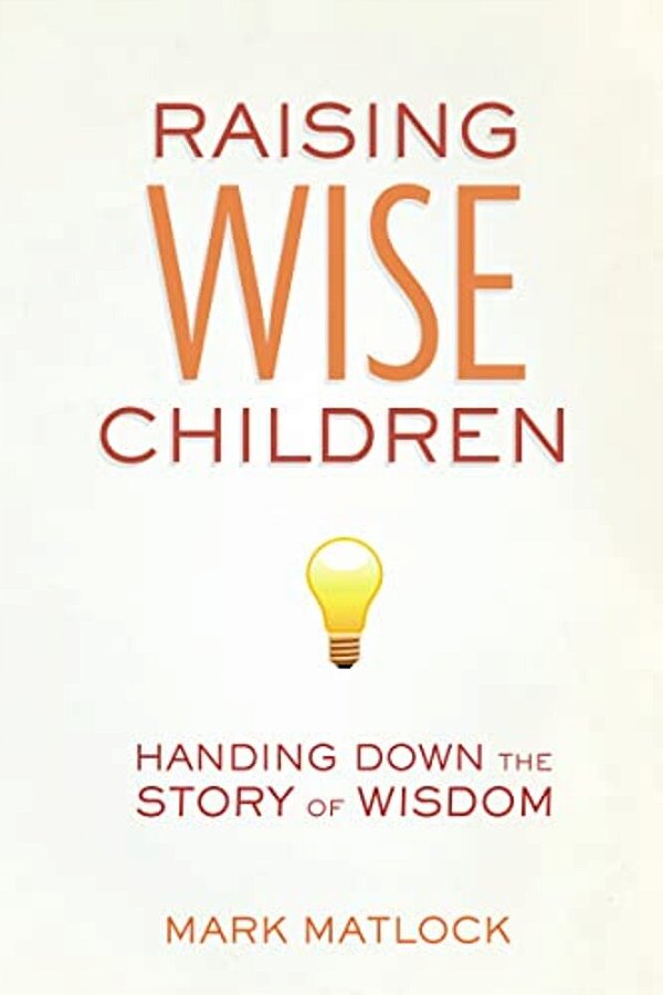 Raising Wise Children: Handing Down The Story Of Wisdom-..