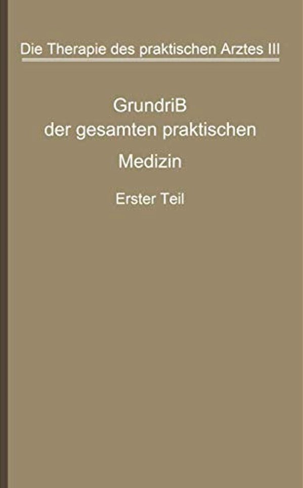 Die Therapie Des Praktischen Arztes: Dritter Band Grundriß Der Gesamten Praktischen Medizin-..