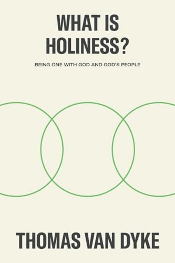 What Is Holiness?: Being One With God And God's People-..