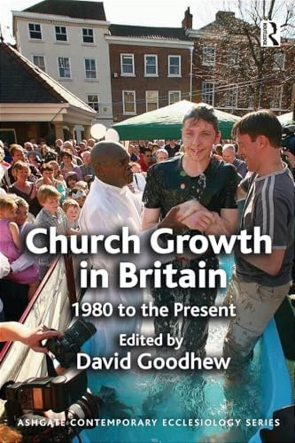 Church Growth In Britain: 1980 To The Present-..