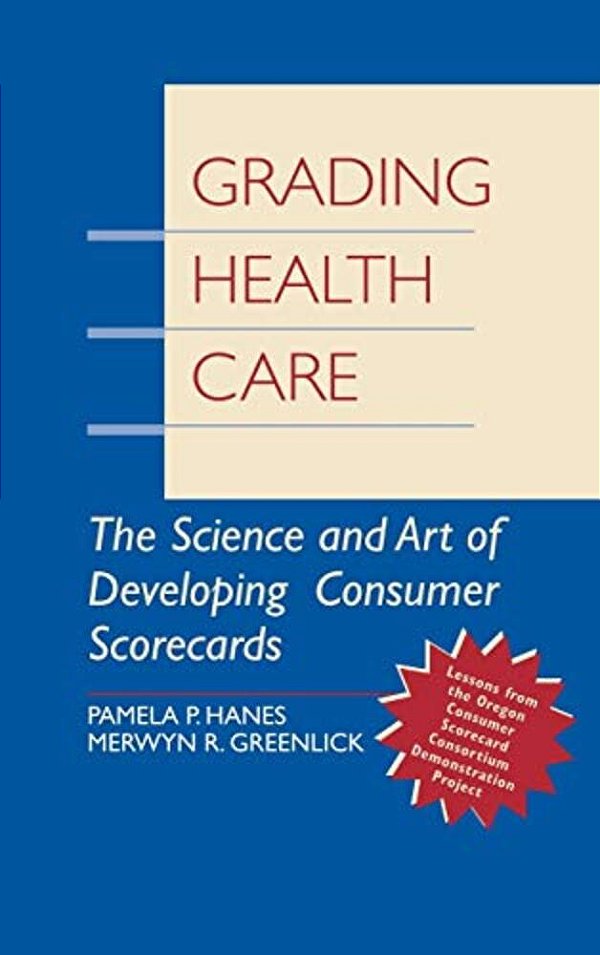 Grading Health Care: The Science And Art Of Developing Consumer Scorecards-..