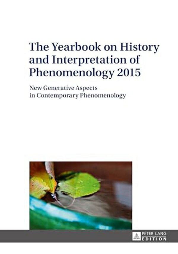 The Yearbook On History And Interpretation Of Phenomenology 2015: New Generative Aspects In Contemporary Phenomenology-..