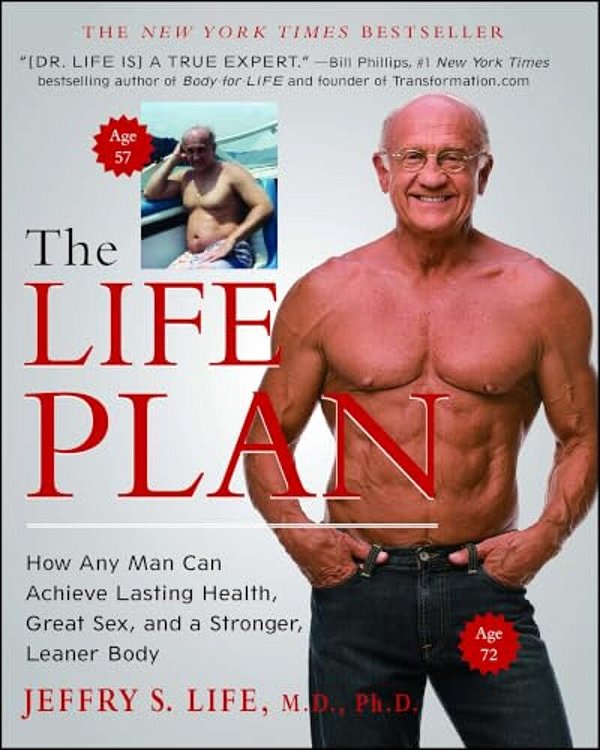 The Life Plan: How Any Man Can Achieve Lasting Health, Great Sex, And A Stronger, Leaner Body-..