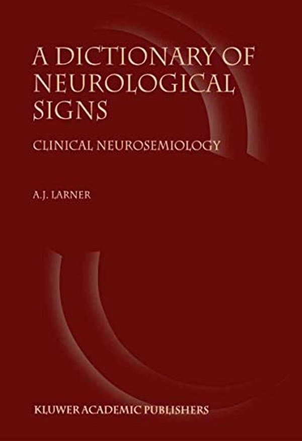 A Dictionary Of Neurological Signs: Clinical Neurosemiology-..