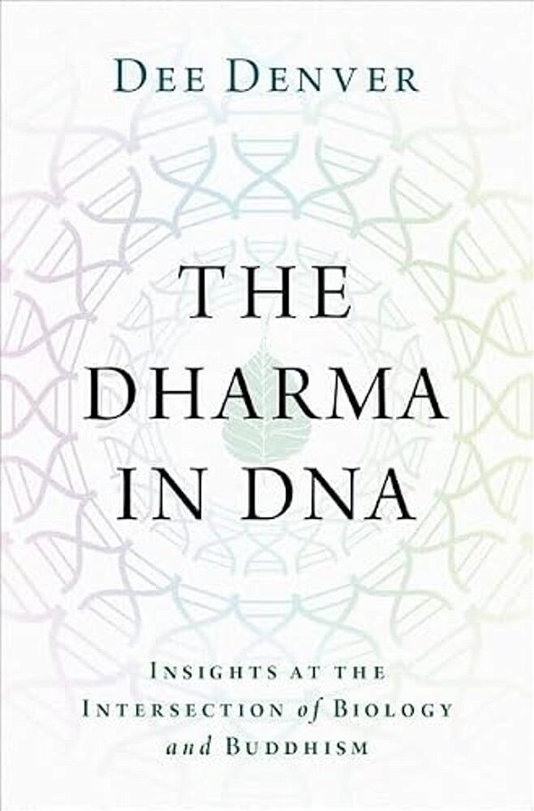 The Dharma In Dna: Insights At The Intersection Of Biology And Buddhism-..