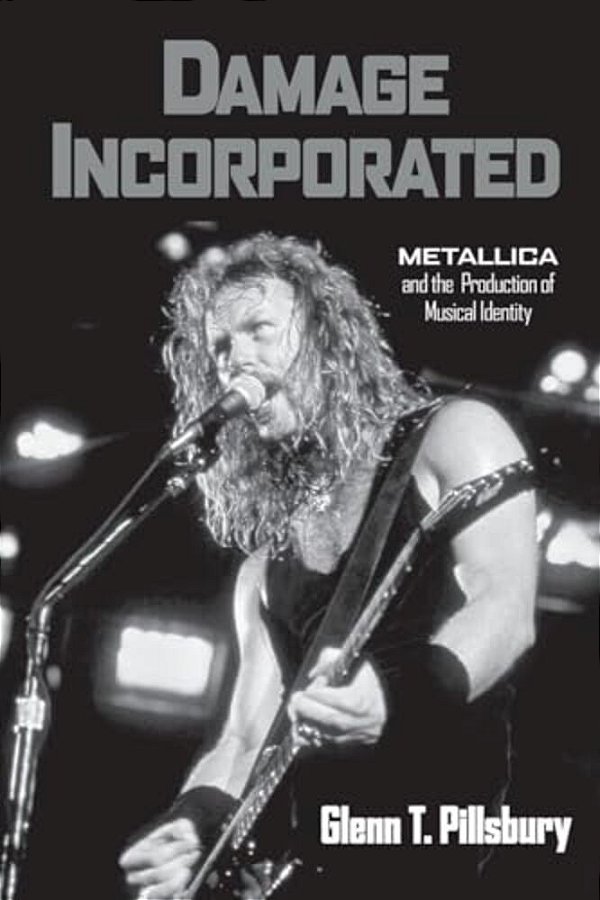 Damage Incorporated: Metallica And The Production Of Musical Identity-..