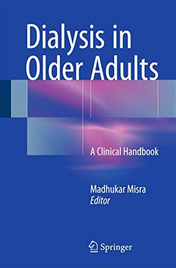 Dialysis In Older Adults: A Clinical Handbook-..