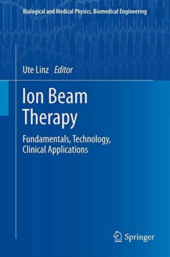 Ion Beam Therapy: Fundamentals, Technology, Clinical Applications-..